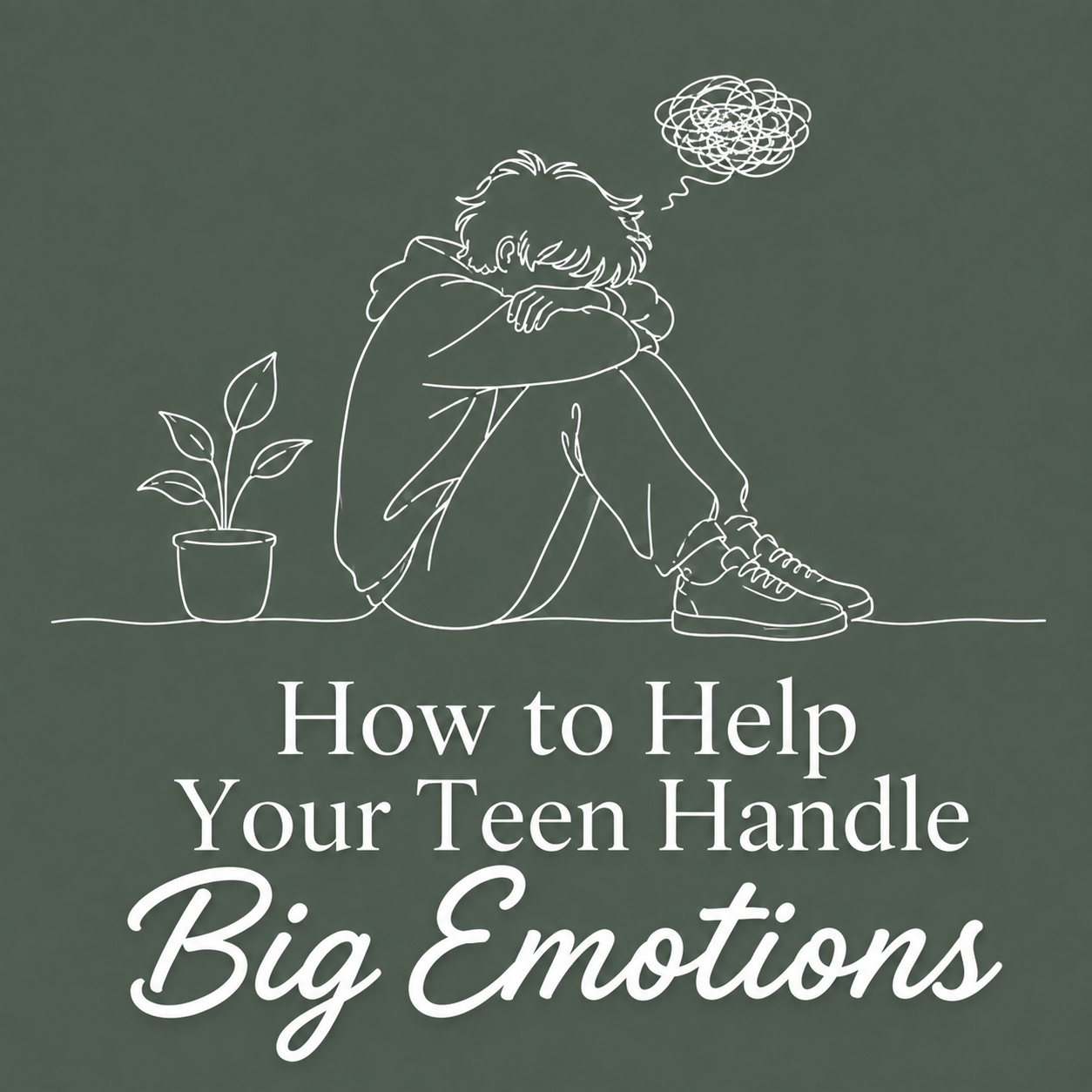 Helping Your Teen Handle Big Emotions